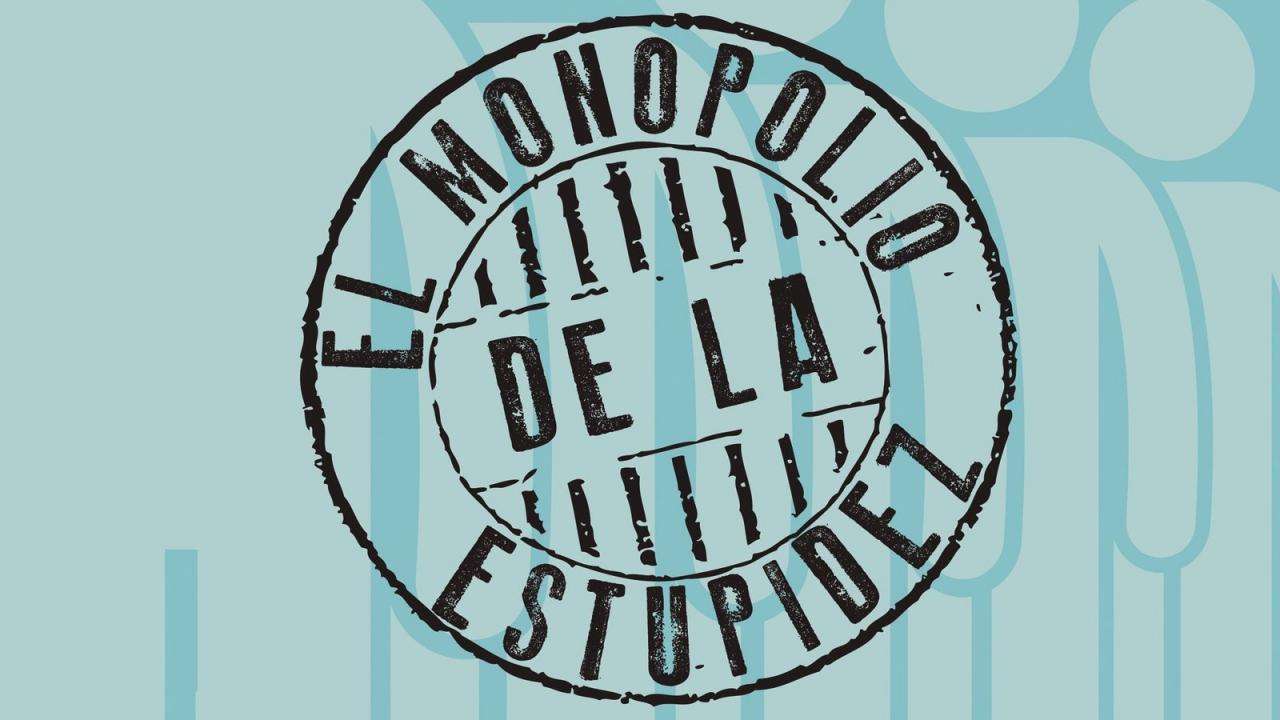 The monopoly of stupidity