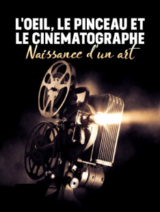 L'oeil, le pinceau et le cinématographe - Naissance d'un art